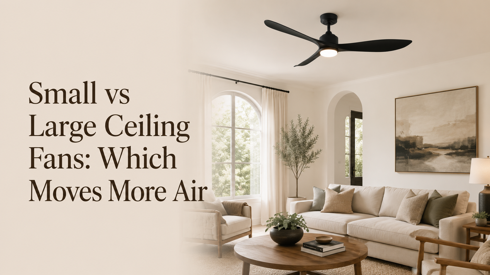 Small vs Large Ceiling Fans: Which Moves More Air